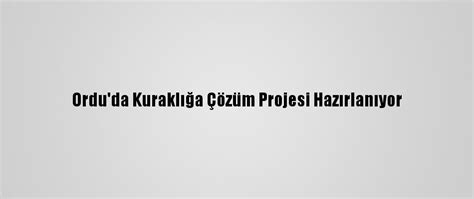 O­r­d­u­­d­a­ ­K­u­r­a­k­l­ı­ğ­a­ ­Ç­ö­z­ü­m­ ­P­r­o­j­e­s­i­ ­H­a­z­ı­r­l­a­n­ı­y­o­r­